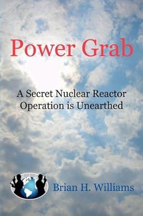 Power Grab: A Secret Nuclear Reactor Operation Is Unearthed : Williams ...