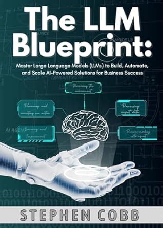 The LLM Blueprint: Master Large Language Models (LLMs) to Build ...