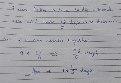 5 men can dig a trench in 12 days. How long would it take 8 men to dig ...