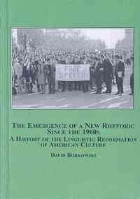 Buy The Emergence of a New Rhetoric Since the 1960s: A History of the ...