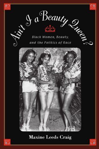 Ain't I a Beauty Queen?: Black Women, Beauty, and the Politics of Race ...