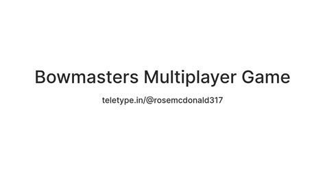 Bowmasters Multiplayer Game — Teletype