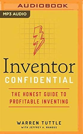 Inventor Confidential: The Honest Guide to Profitable Inventing ...
