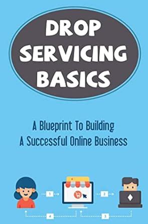 Drop Servicing Basics: A Blueprint To Building A Successful Online ...
