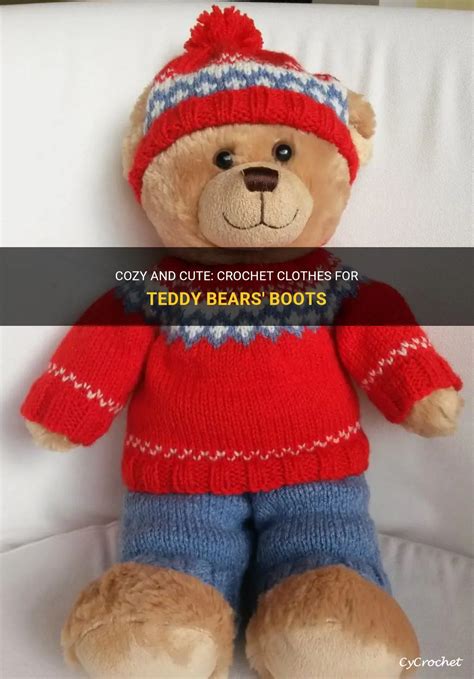 Cozy And Cute: Crochet Clothes For Teddy Bears' Boots | CyCrochet