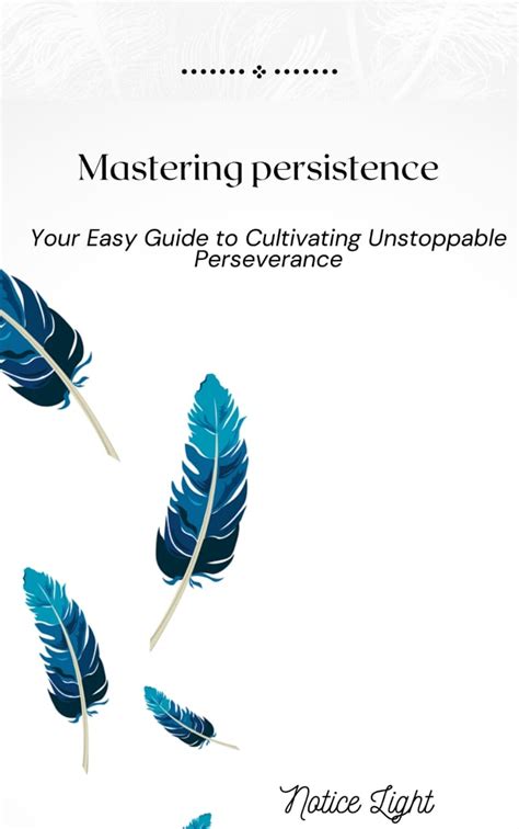 Mastering Persistence : Your Easy Guide to Cultivating Unstoppable ...