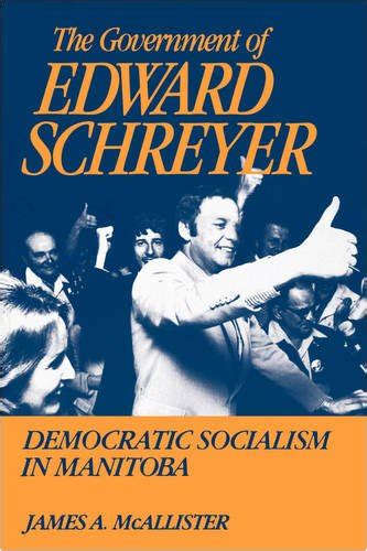 The Government of Edward Schreyer: Democratic Socialism in Manitoba ...