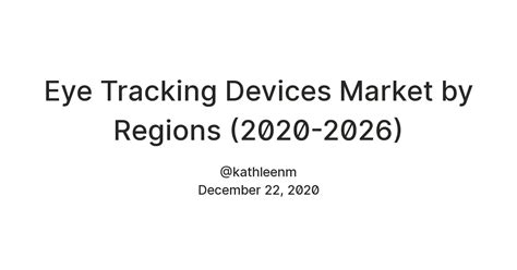 Eye Tracking Devices Market by Regions (2020-2026) — Teletype