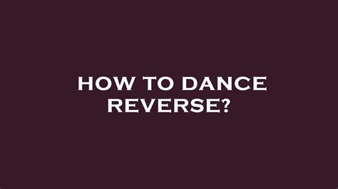 Image result for Dance Reverse Tutorial