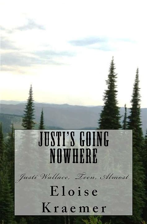 Justi's Going Nowhere: Justi Wallace, Teen, Almost (Justi Wallace, Teen ...
