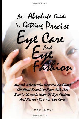 An Absolute Guide In Getting Precise Eye Care And Eye Fashion: Unleash ...