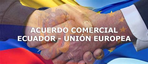 Acuerdo Comercial Ecuador - Unión Europea | Alimentos Ecuador
