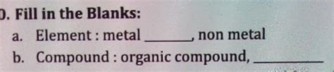 element: metal_____, non metalcompound: organic compound ...