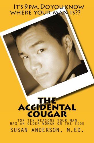 THE ACCIDENTAL COUGAR: Top Ten Reasons Your Man Has an Older Woman on ...