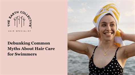 Debunking Common Myths About Hair Care for Swimmers – The Earth Collective