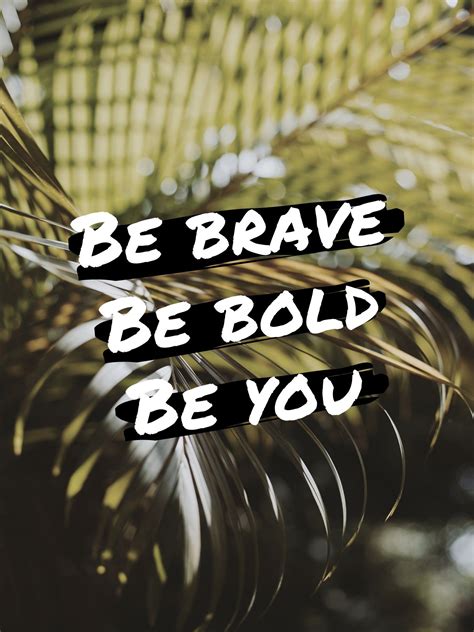 Be bold be brave – Artofit