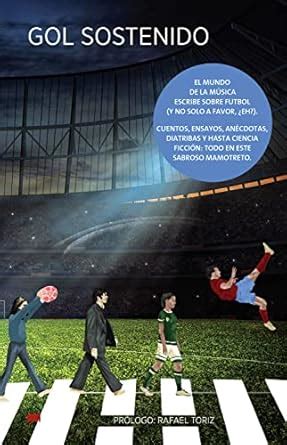 Gol sostenido: Textos de futbol escritos por músicos y músicas (Spanish ...