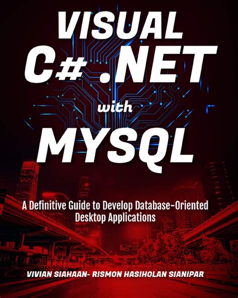 VISUAL C# .NET WITH MYSQL: A Definitive Guide to Develop Database ...