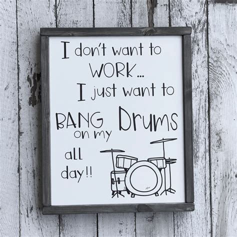I Don't Want to Work I Just Want to Bang on My Drums All Day Sign
