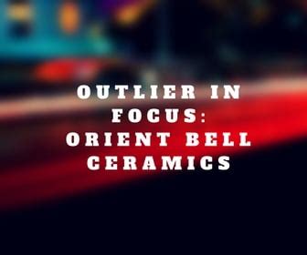 Outlier In Focus: Orient Bell Ceramics » Capitalmind - Better Investing