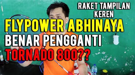 RAKET KEREN FLYPOWER ABHINAYA BENAR PENGGANTI TORNADO 800??