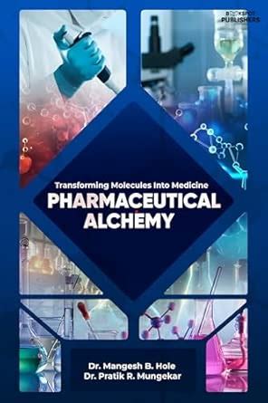 Pharmaceutical Alchemy (Transforming Molecules into Medicine) : Dr ...