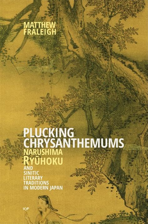 Plucking Chrysanthemums: Narushima Ryuhoku and Sinitic Literary ...