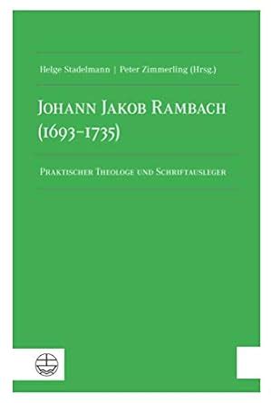 Johann Jakob Rambach (1693–1735): Praktischer Theologe und ...