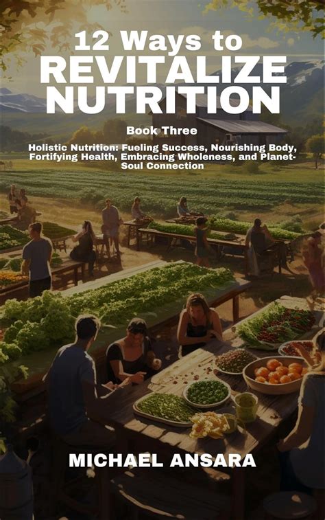 12 Ways to Revitalize Nutrition - Book 3: Holistic Nutrition: Fueling ...