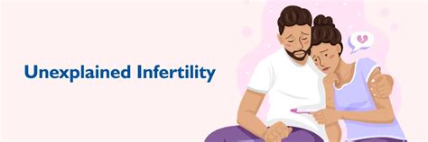 Unexplained Infertility: Symptoms, Causes & Treatment.