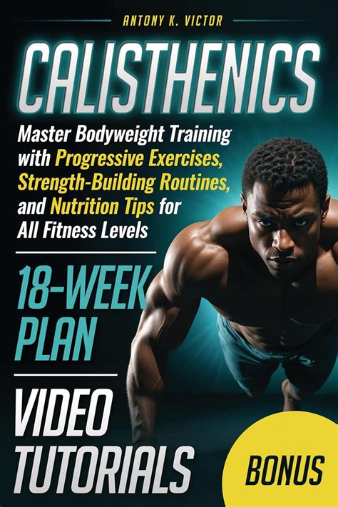 Calisthenics Book: Master Bodyweight Training with Progressive ...