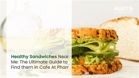 Healthy Sandwiches: The Ultimate Guide to Find them in Cafe At Pharr