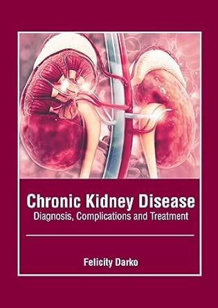 Buy Chronic Kidney Disease: Diagnosis, Complications and Treatment Book ...