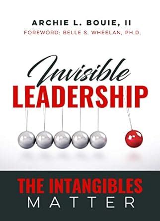 Invisible Leadership - The Intangibles Matter : Archie L. Bouie II ...