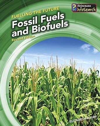 Fossil Fuels and Biofuels (Fueling the Future) : Raum, Elizabeth ...