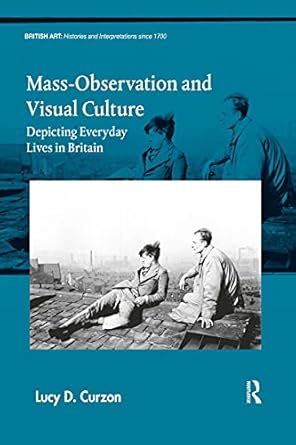 Buy Mass-Observation and Visual Culture: Depicting Everyday Lives in ...