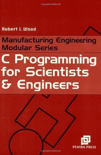 C Programming for Scientists and Engineers (Manufacturing Engineering ...