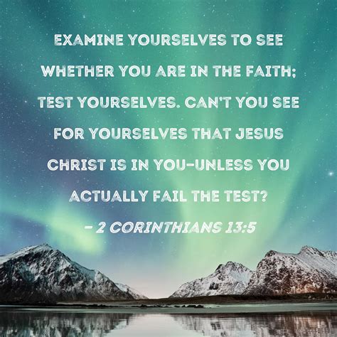 2 Corinthians 13:5 Examine yourselves to see whether you are in the ...