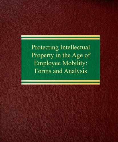 Buy Protecting Intellectual Property in the Age of Employee Mobility ...