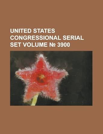 United States Congressional Serial Set Volume 3900 : Amazon.in: Books