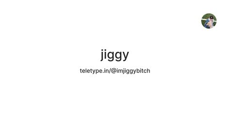 jiggy — Teletype