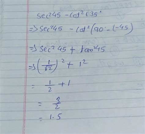sec^2 45° - cot^2 135° - Brainly.in