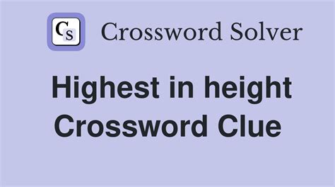 Highest in height - Crossword Clue Answers - Crossword Solver
