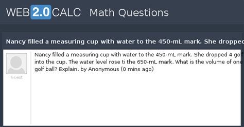 View question - Nancy filled a measuring cup with water to the 450-mL ...