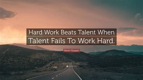 Kevin Durant Quote: “Hard Work Beats Talent When Talent Fails To Work ...