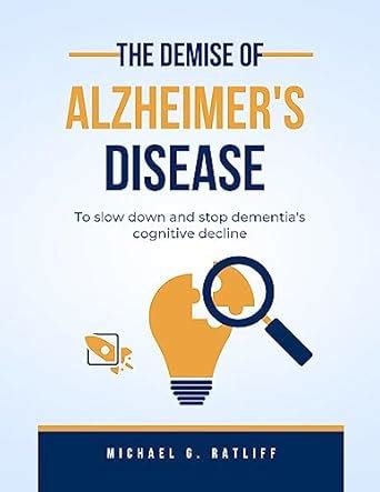 The Demise Of Alzheimer's: To slow down and stop dementia's cognitive ...