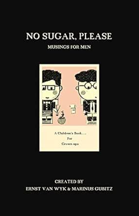 No Sugar, Please: Musings for Men eBook : van Wyk, Ernst, Gubitz ...