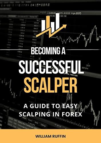 BECOMING A SUCCESSFUL SCALPER: A Guide To Easy Scalping In Forex ...