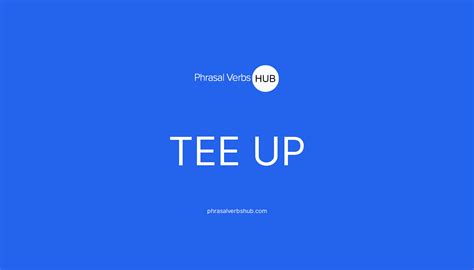 TEE UP | Phrasal Verb Meaning & Examples