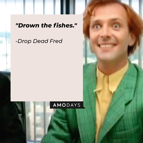 46 ‘Drop Dead Fred’ Quotes to Broaden Your Imagination
